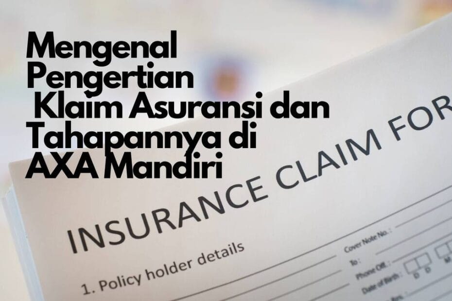 Mengenal Pengertian Klaim Asuransi Dan Tahapannya Di AXA Mandiri