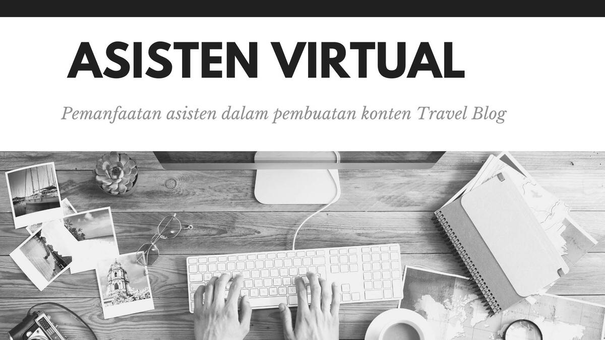 Pemanfaatan Asisten Virtual dalam Pembuatan Konten Travel Blog