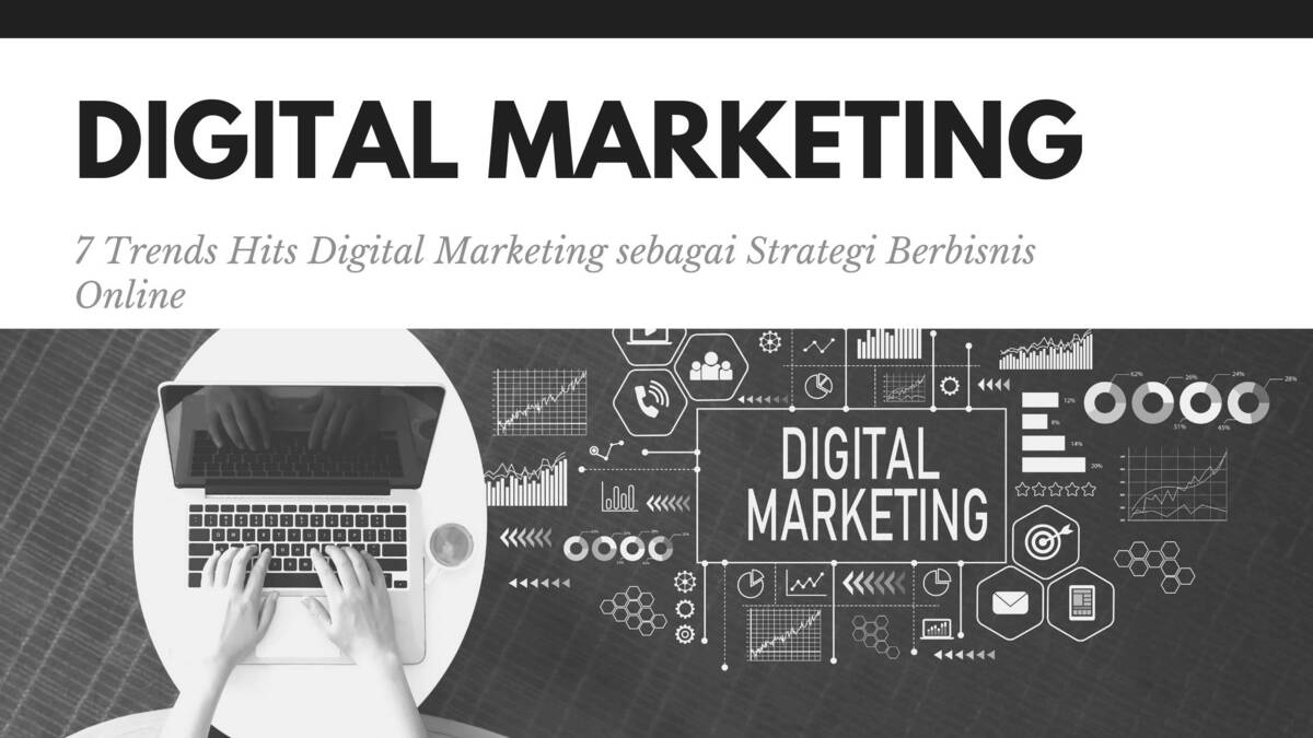 7 Trends Hits Digital Marketing sebagai Strategi Berbisnis Online